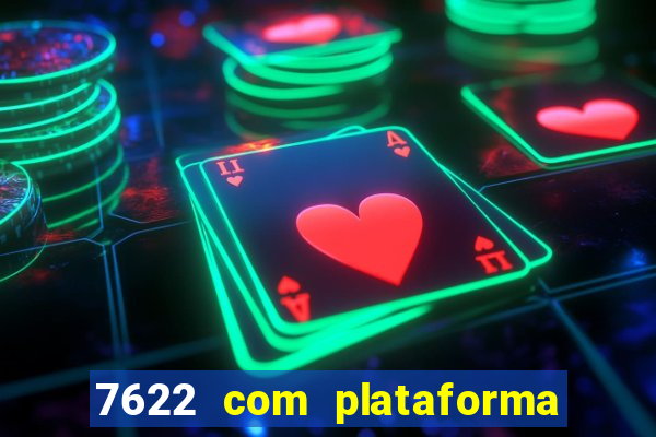 7622 com plataforma de jogos